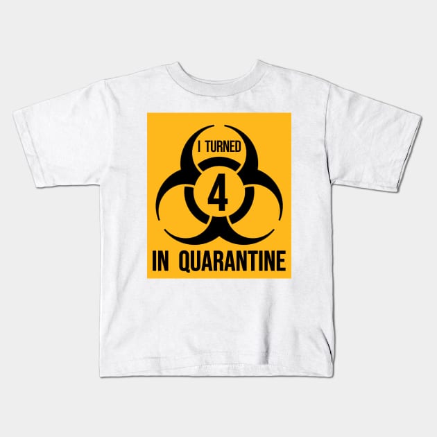 I turned 4 in Quarantine - Biohazard Edition Kids T-Shirt by ArtHQ